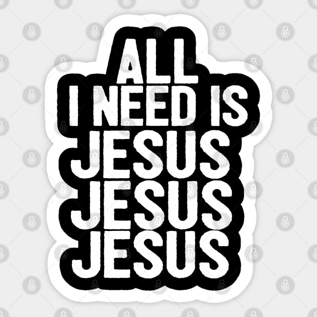 All I Need Is Jesus Jesus Jesus Sticker by Happy - Design